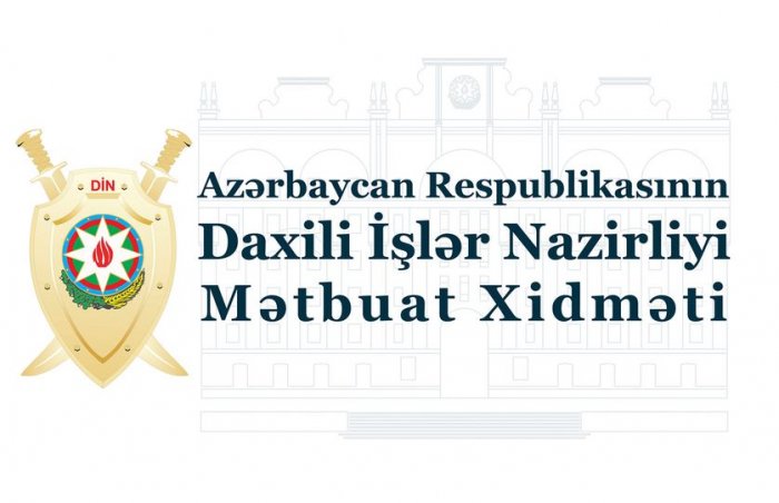 Daxili İşlər Nazirliyinin Mətbuat Xidmətindən.