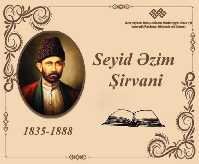 20 may-Azərbaycanın klassik ədəbiyyatının görkəmli nümayəndəsi Seyid Əzim Şirvaninin anım günüdür.