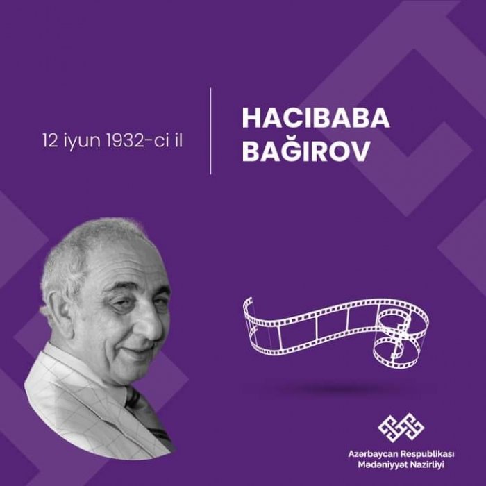 İyunun 12-də milli mədəniyyətimizin görkəmli nümayəndəsi, Azərbaycan Respublikası Prezidentinin fərdi təqaüdçüsü, Xalq artisti Hacıbaba Ağarza oğlu Bağırov anadan olub.