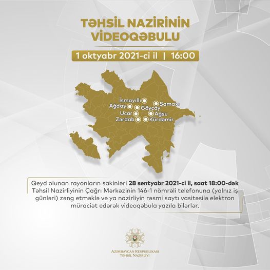 Təhsil naziri Emin Əmrullayev 1 oktyabr 2021-ci il tarixində saat 16:00-da Ağdaş, Ucar, Zərdab, Kürdəmir, Göyçay, İsmayıllı, Şamaxı və Ağsu rayonlarının sakinlərini videobağlantı vasitəsilə qəbul edəcək.