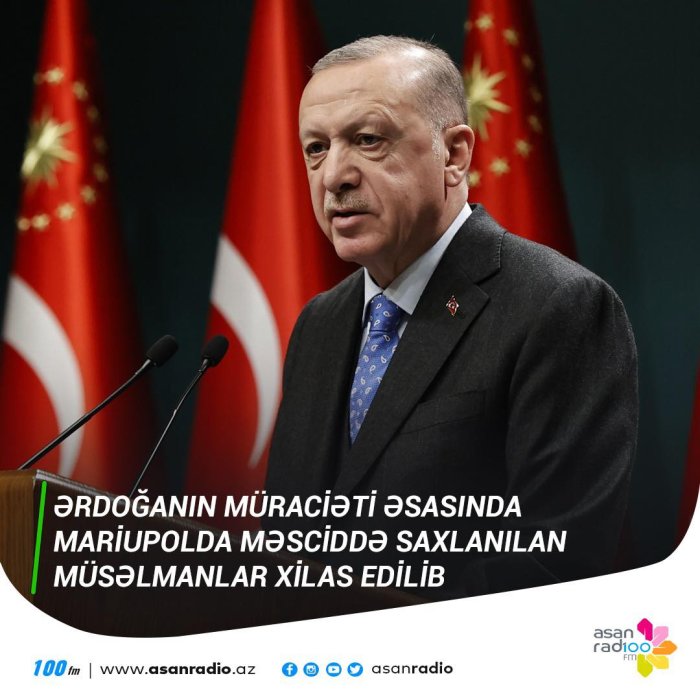 Ərdoğanın müraciəti əsasında Mariupolda məsciddə saxlanılan müsəlmanlar xilas edilib.