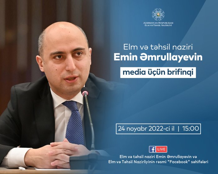 24 noyabr saat 15:00-da elm və təhsil naziri Emin Əmrullayevin brifinqi təşkil ediləcək.