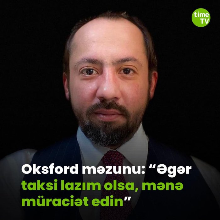 Oksford məzunu Əli Bayramov işsizlikdən şikayət edir. Yazır ki, sabahdan taksi sürücüsü kimi fəaliyyətə başlayacaq