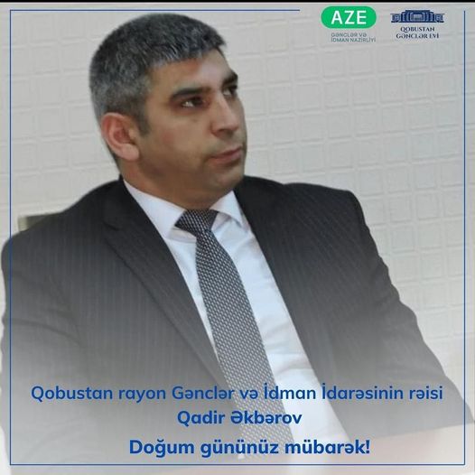 Bu gün Qobustan rayon Gənclər və İdman İdarəsinin rəisi Qadir Əkbərovun doğum günüdür.