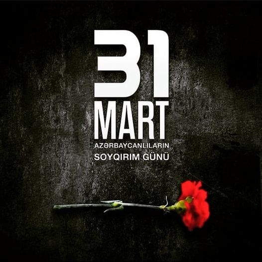 31 mart - tarixi yaddaşımızdan silinməyən soyqırımı