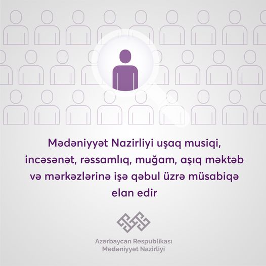 Azərbaycan Respublikasının Mədəniyyət Nazirliyi uşaq musiqi, incəsənət, rəssamlıq, muğam, aşıq məktəb və mərkəzlərinə direktorların, direktor müavinlərinin və müəllimlərin işə qəbulu üzrə müsabiqə elan edir.