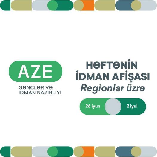 Regionlar üzrə HƏFTƏNİN İDMAN AFİŞASI: 26 iyun – 2 iyul.