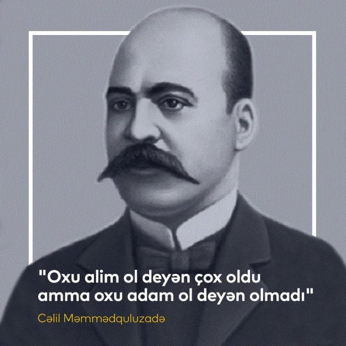 Oxu alim ol deyən çox oldu, amma oxu adam ol deyən olmadı. — Cəlil Məmmədquluzadə