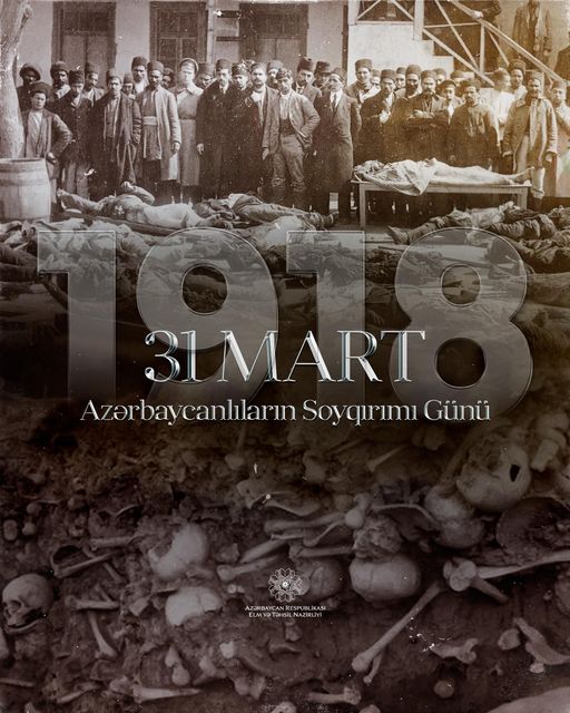 31 Mart – Azərbaycanlıların Soyqırımı Günündə günahsız qurbanları hörmətlə anırıq.