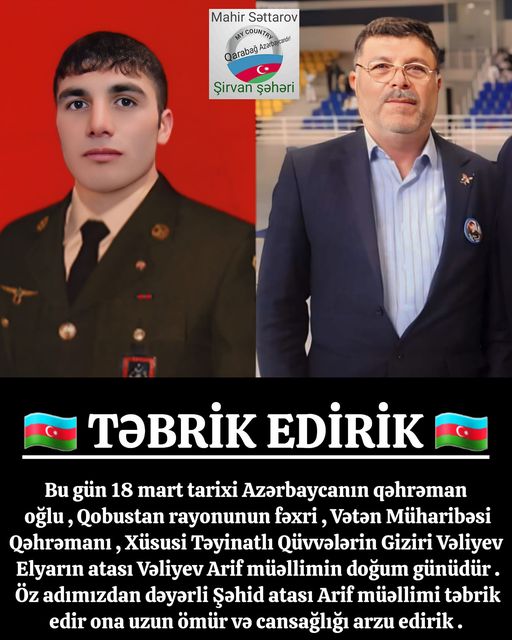 ​Vətən Müharibəsi Qəhrəmanı, Xüsusi Təyinatlı Qüvvələrin Giziri Vəliyev Elyarın atası Vəliyev Arif müəllimin doğum günüdür .