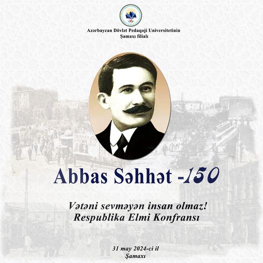 Abbas Səhhətin 150 illiyinə həsr olunmuş “Vətəni sevməyən insan olmaz” adlı Respublika Elmi konfransı keçiriləcəkdir.