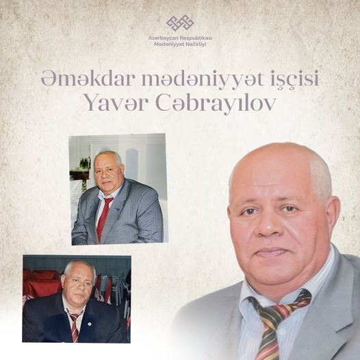 Bu gün Əməkdar mədəniyyət işçisi Yavər Cəbrayılovun anadan olmasının 76-cı ili tamam olur.