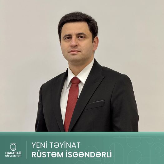 Rüstəm İsgəndərli Qarabağ Universiteti-nə prorektor vəzifəsinə təyin edilib.